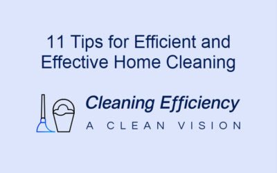 11 Tips for Efficient and Effective Home Cleaning